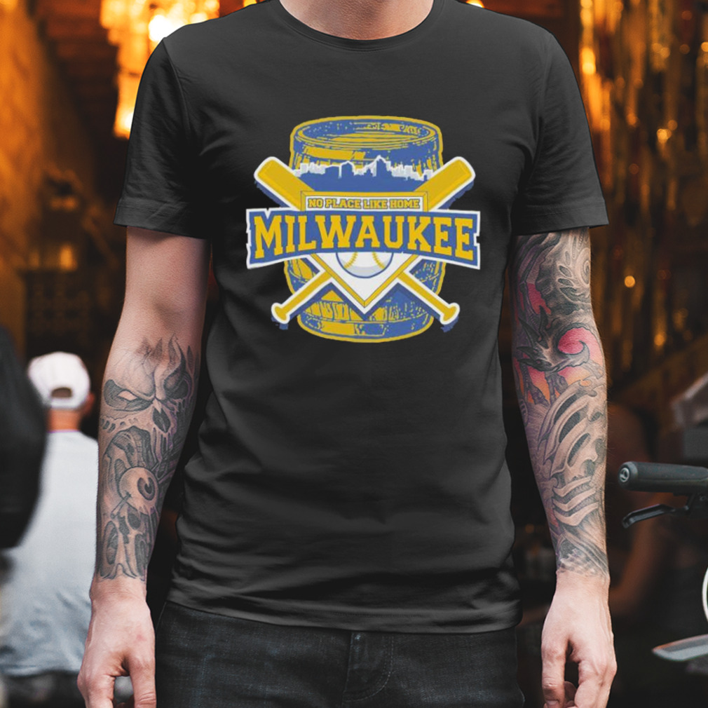 no place like home Milwaukee Brewers baseball shirt