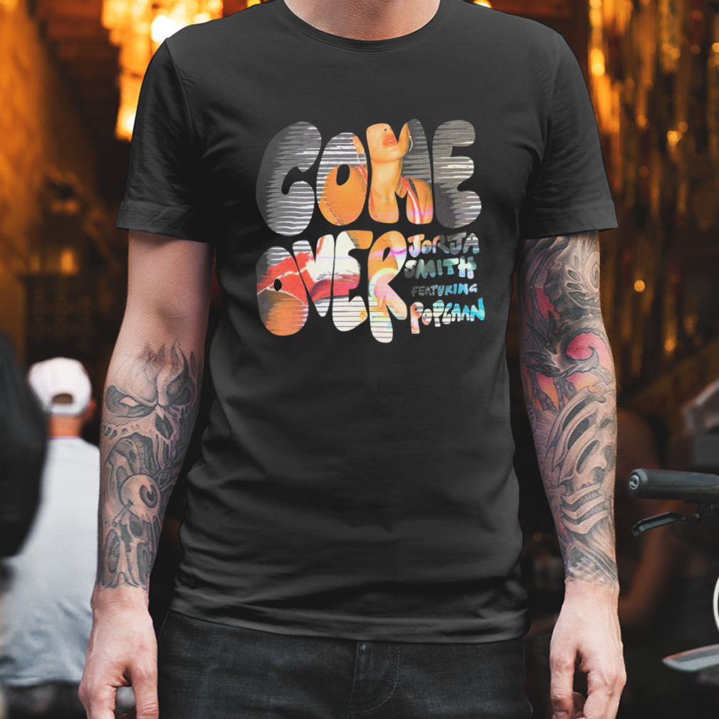 Come Over Feat Popcaan Single By Jorja Smith shirt