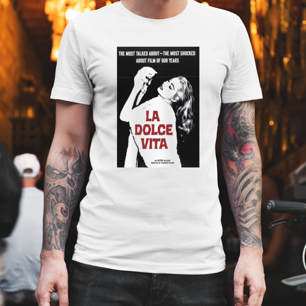 The Most Talked Abount Movie La Dolce Vita shirt