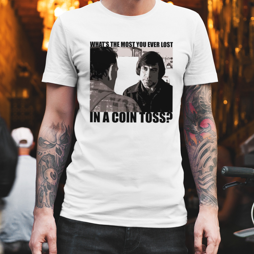 What’s The Most You’ve Ever Lost No Country For Old Men shirt