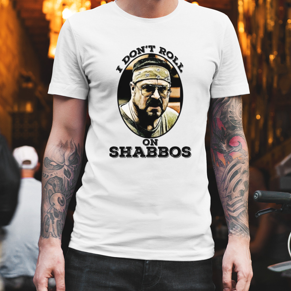 I Don’t Roll On Shabbos The Big Lebowski shirt