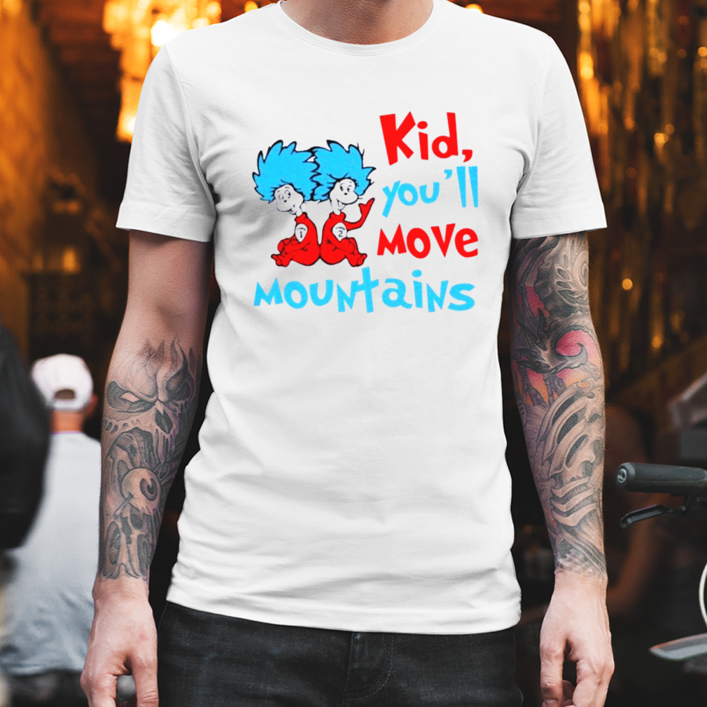 Kid You’ll Move Mountains Shirt