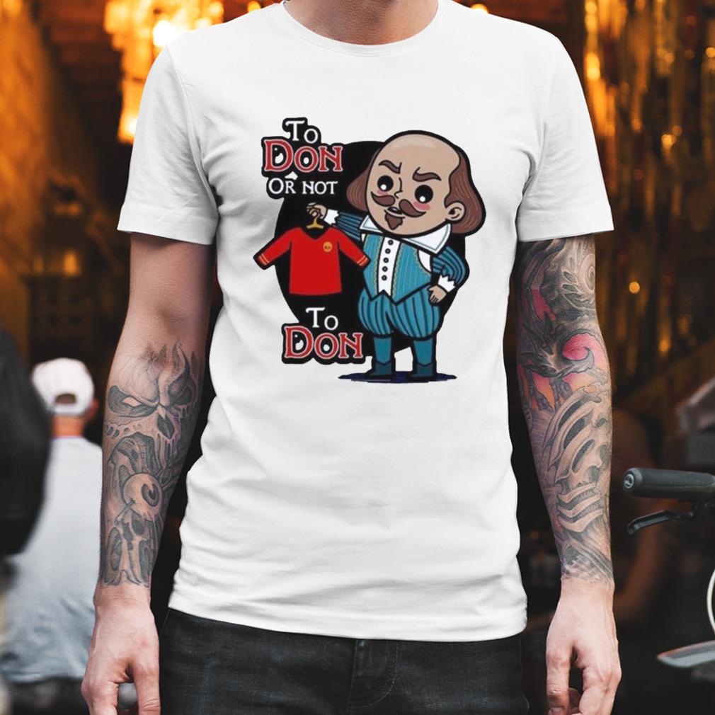 William Shakespeare To Don or not to Don shirt
