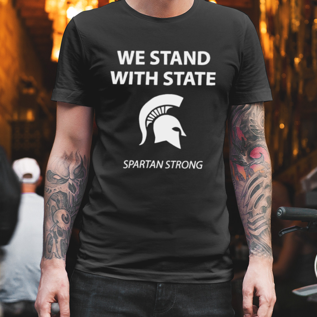 we stand with state Spartan strong MSU shirt