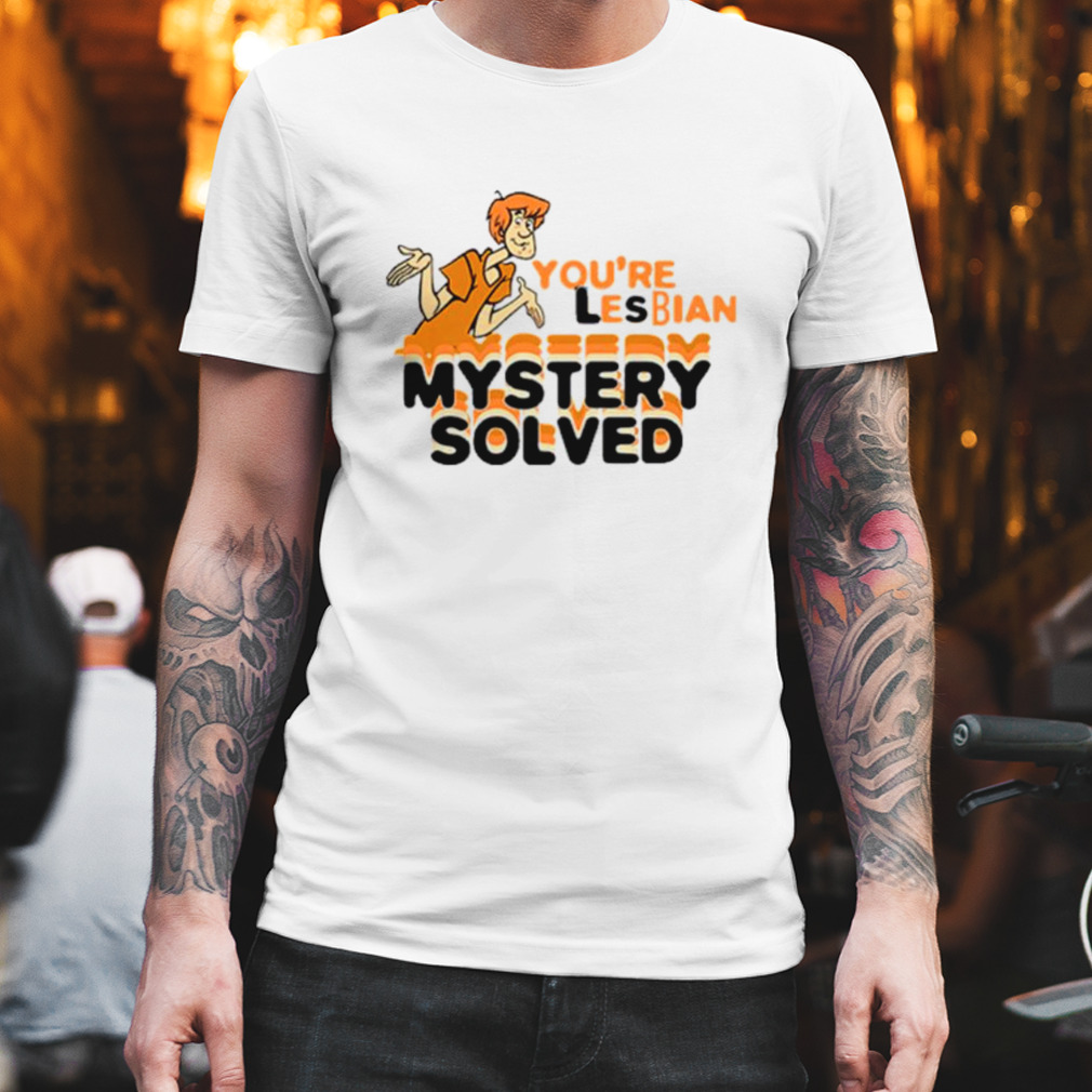 Shaggy scooby-doo you’re lesbian mystery solved shirt