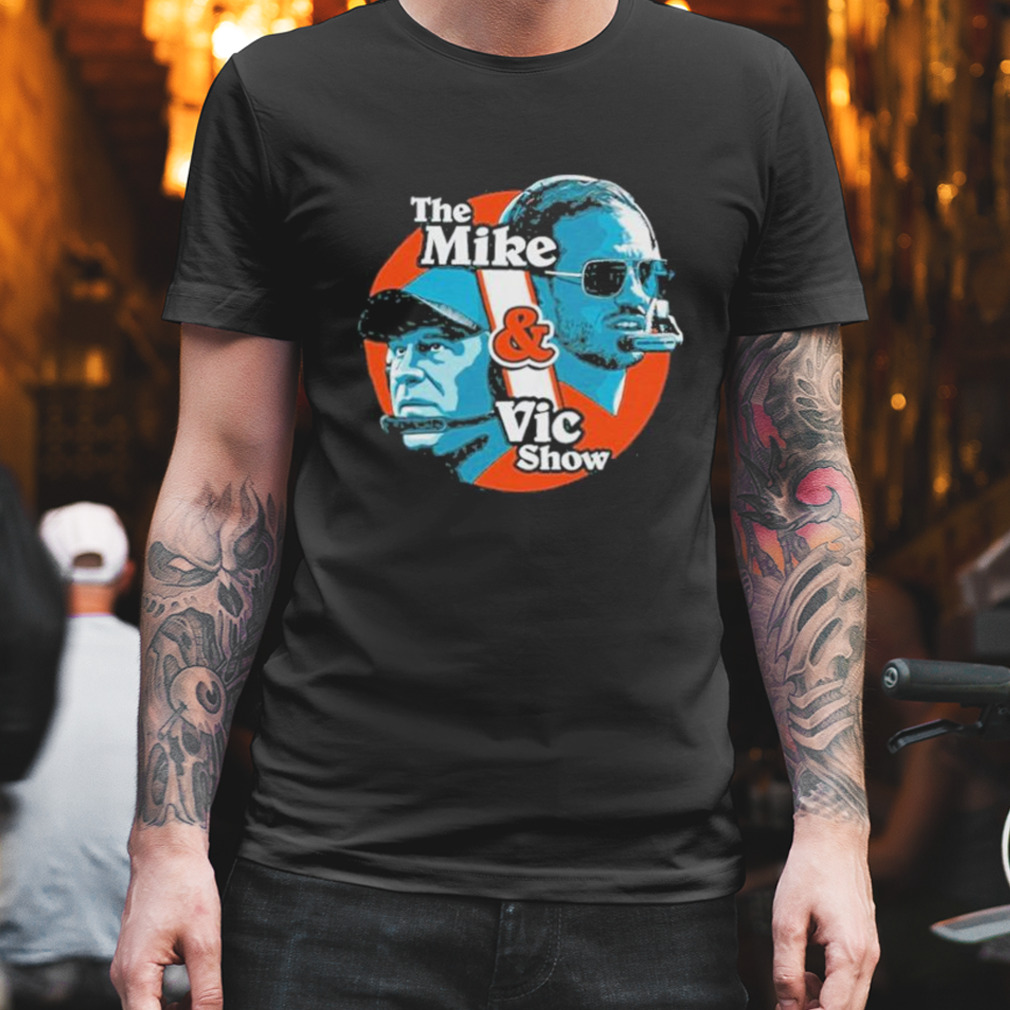 The Mike & Vic Show shirt