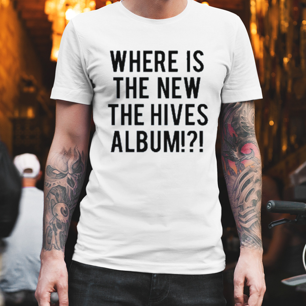 Where Is The New The Hives Album Shirt