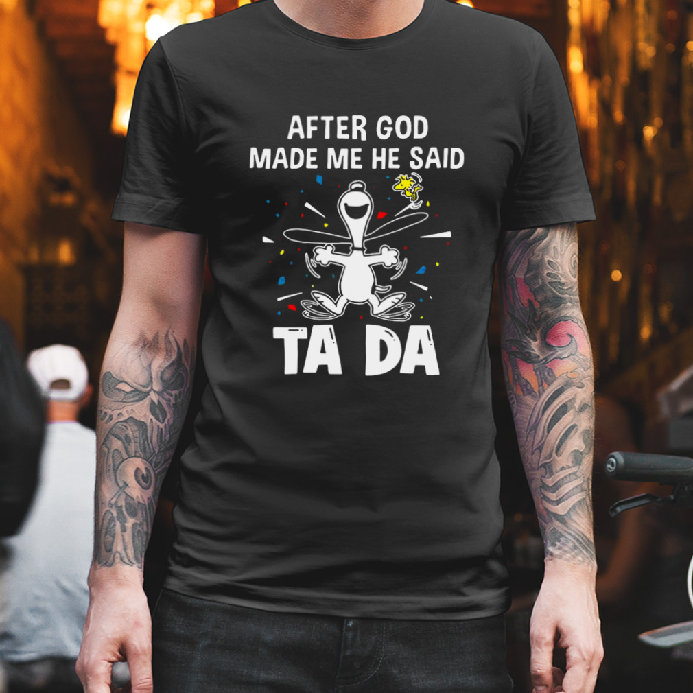 2023 Snoopy And Woodstock After God Made Me He Said Ta Da Shirt