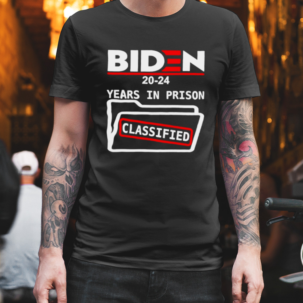 Biden 2024 years in prison classified shirt