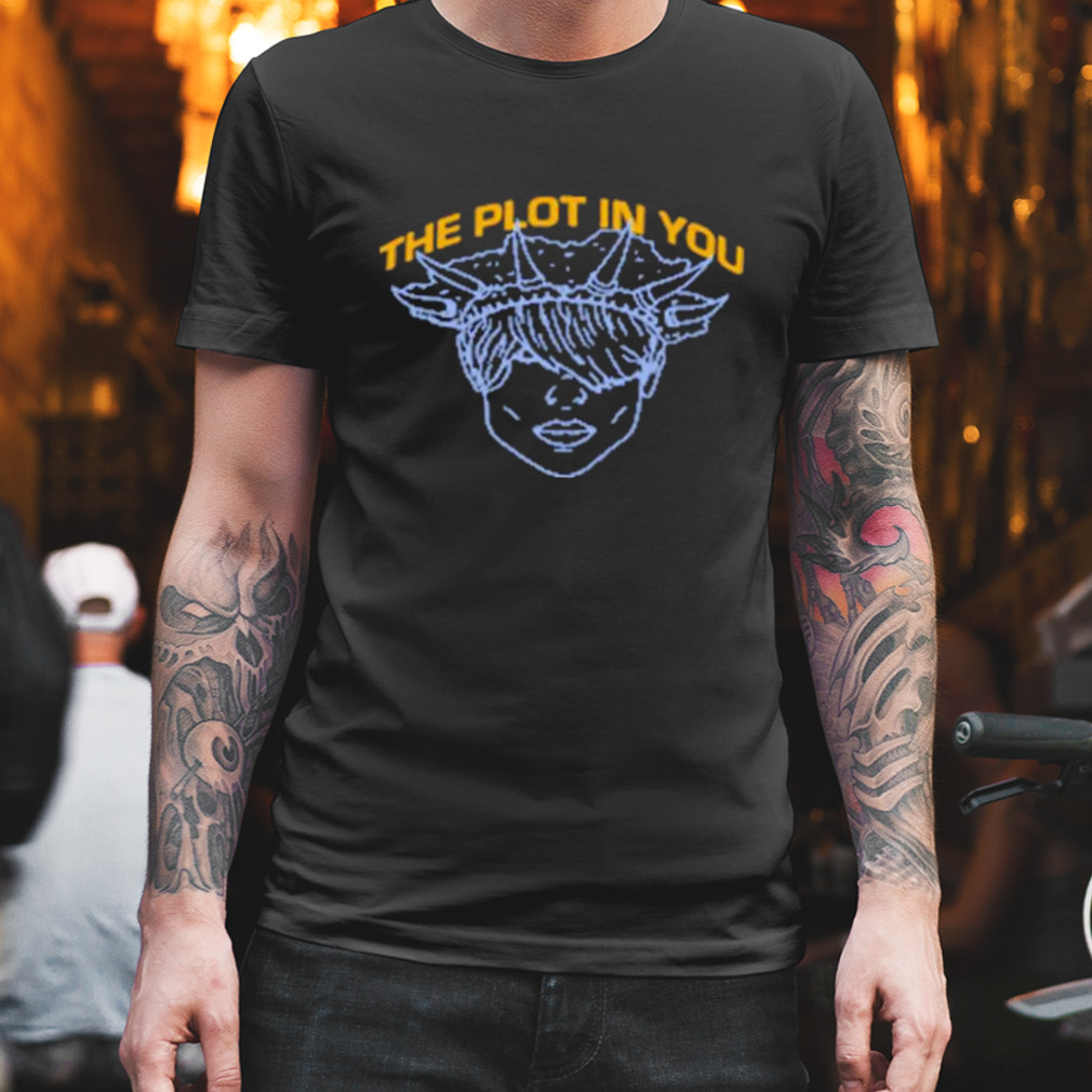 The plot in you dispose shirt