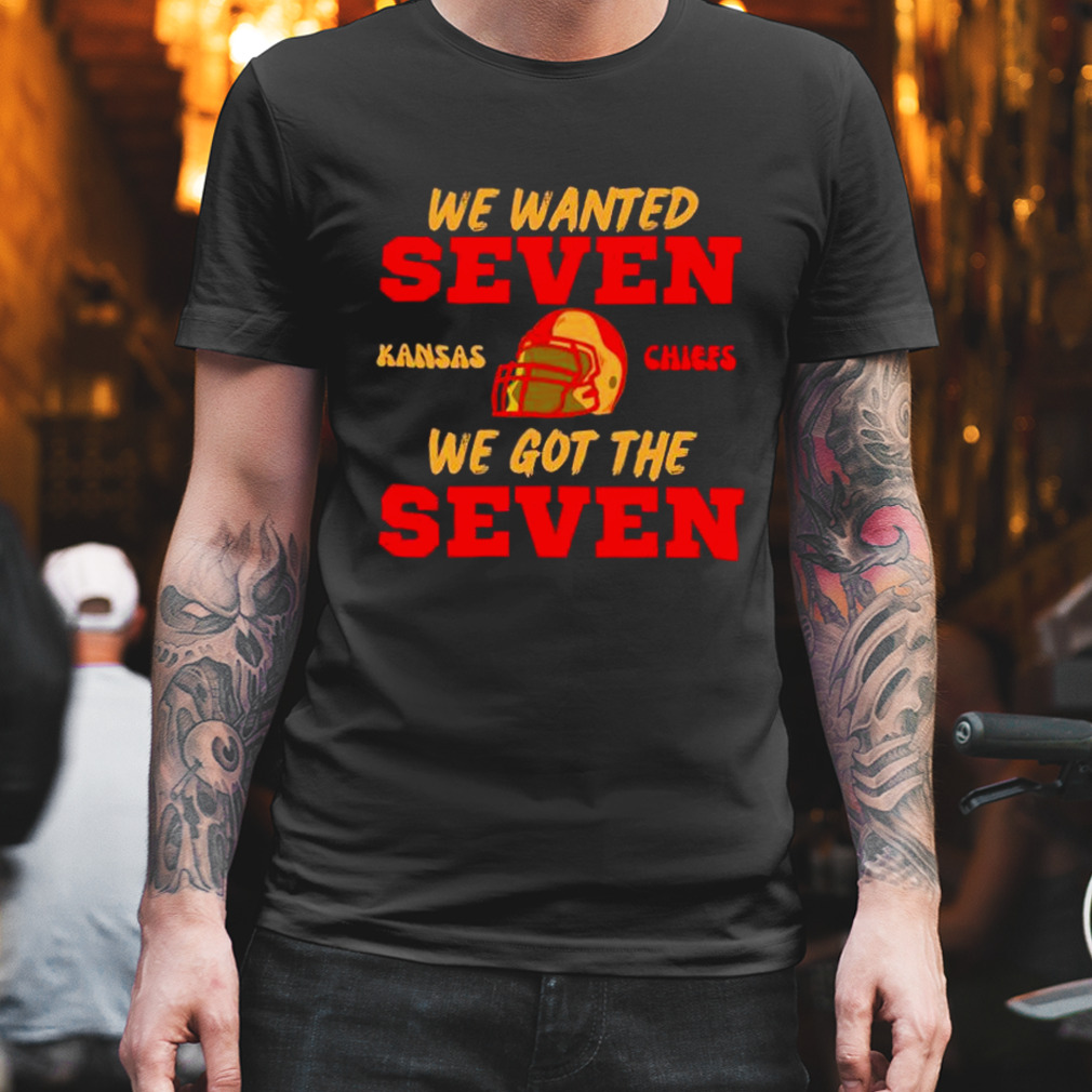 We Wanted Seven Kansas City Chiefs we got the Seven shirt