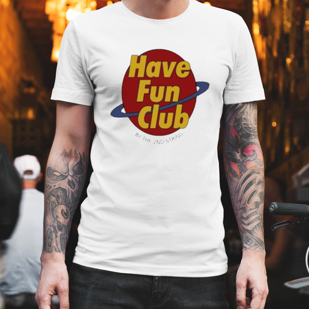 Have Fun Club Shirt