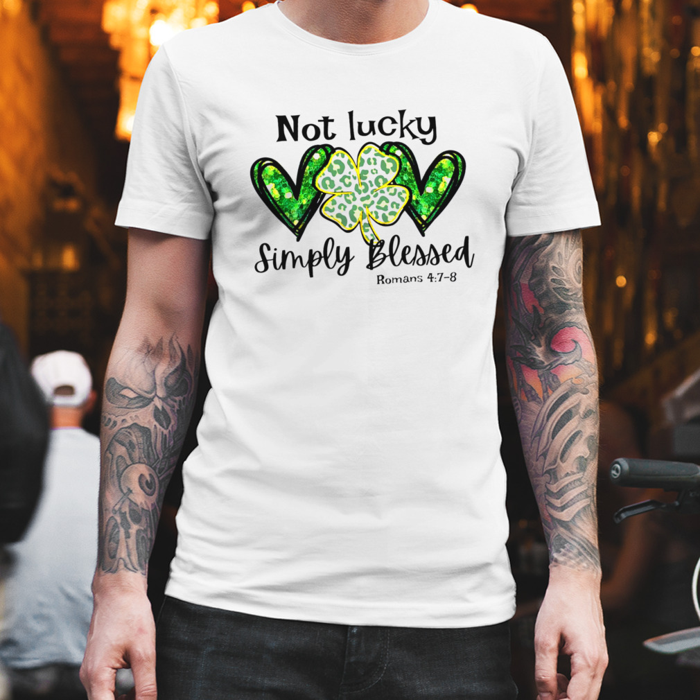 Not Lucky Just Blessed St Patrick’s Day Christian Shirt