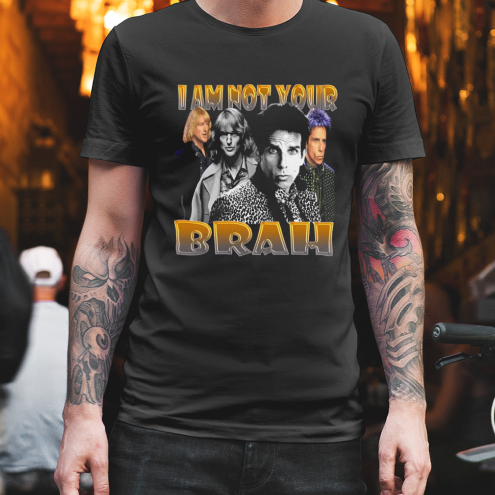 Zoolander I Am Not Your Brah Design Ben Stiller shirt
