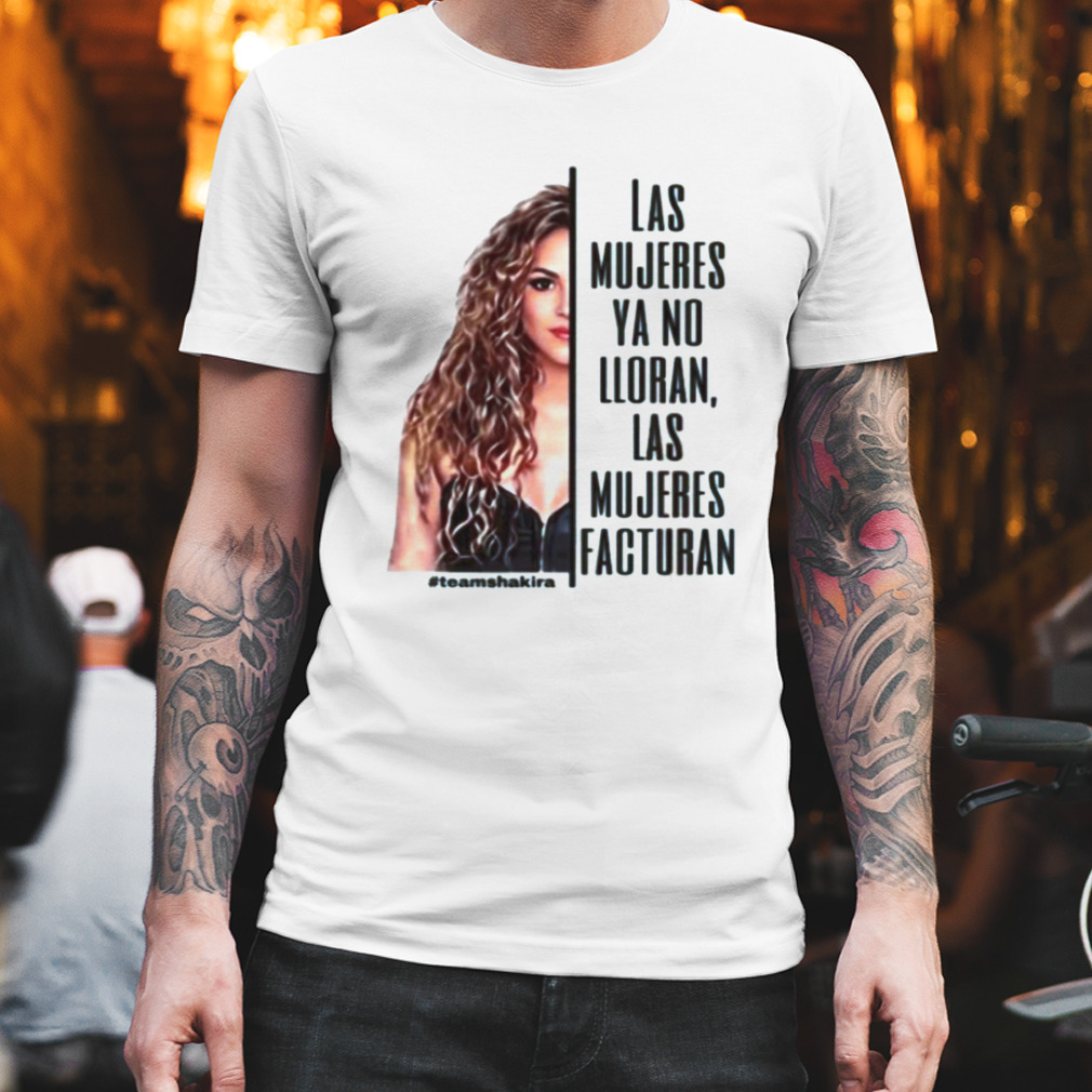 Shakira Las Mujeres Ya No Lloran Las Mujeres Facturan Shirt