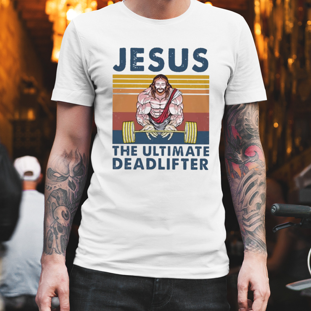 Jesus The Ultimate Deadlifter Gym Bodybuilding Fitness shirt