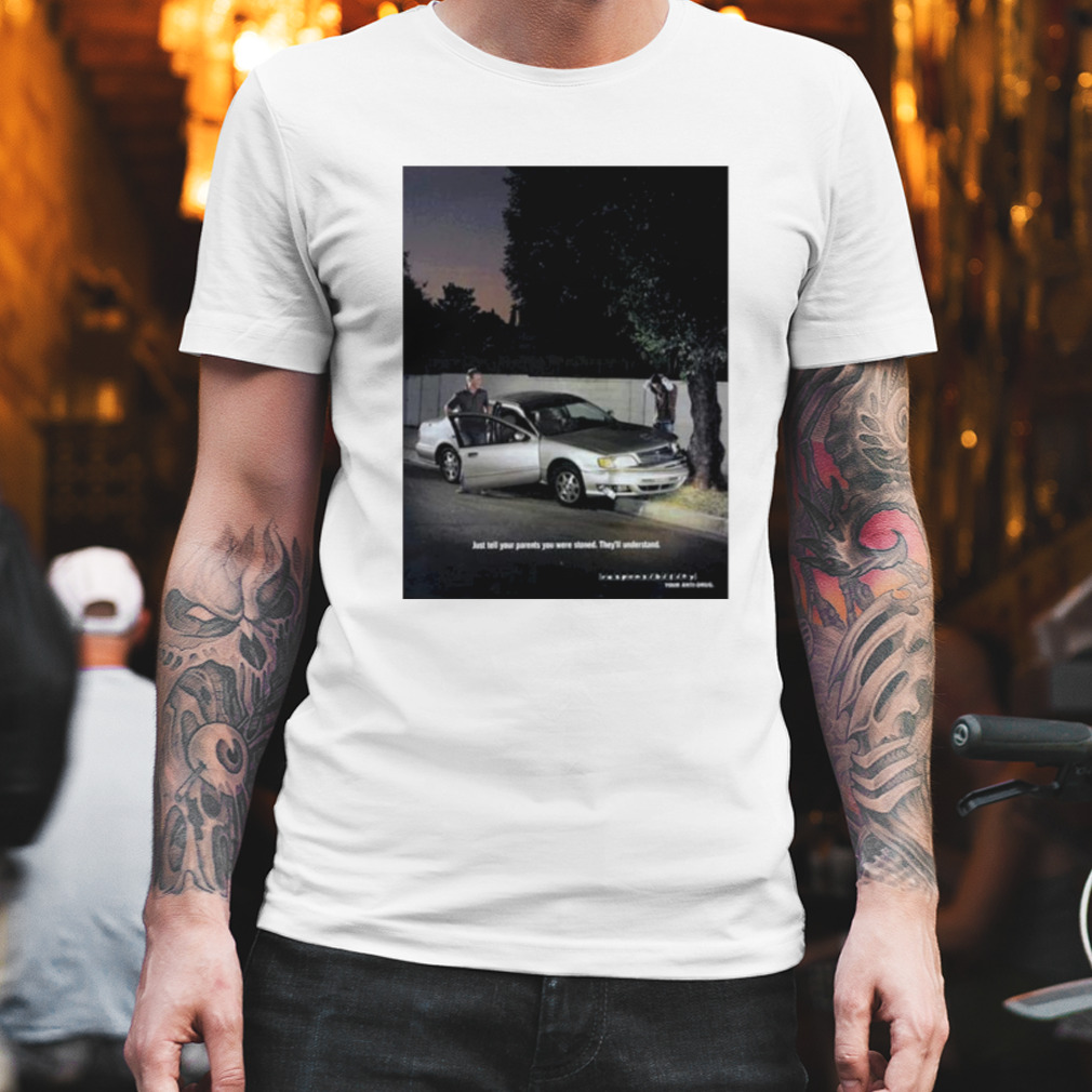 Car Crash Just Tell Your Parents You Were Stoned shirt