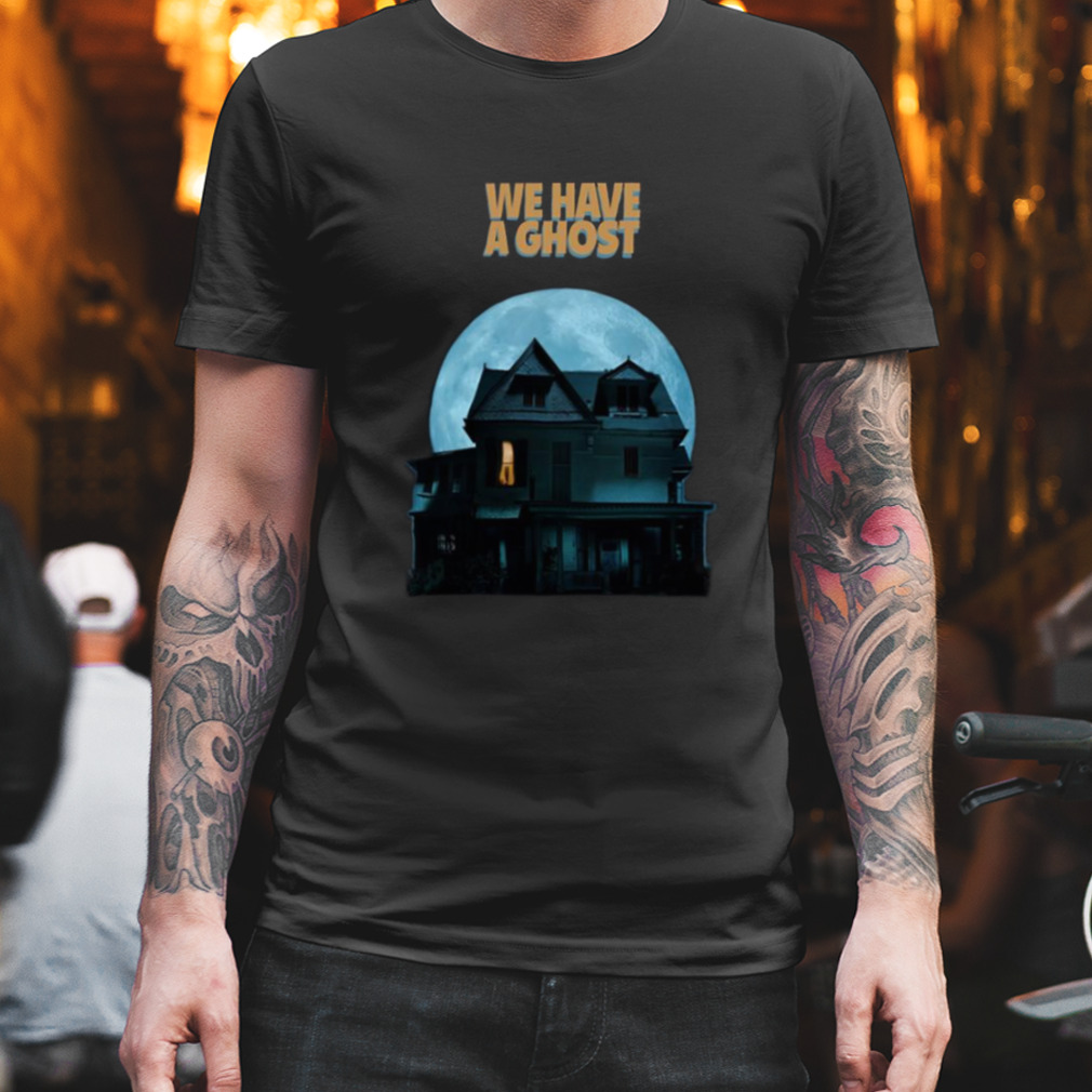 The Haunted House We Have A Ghost shirt