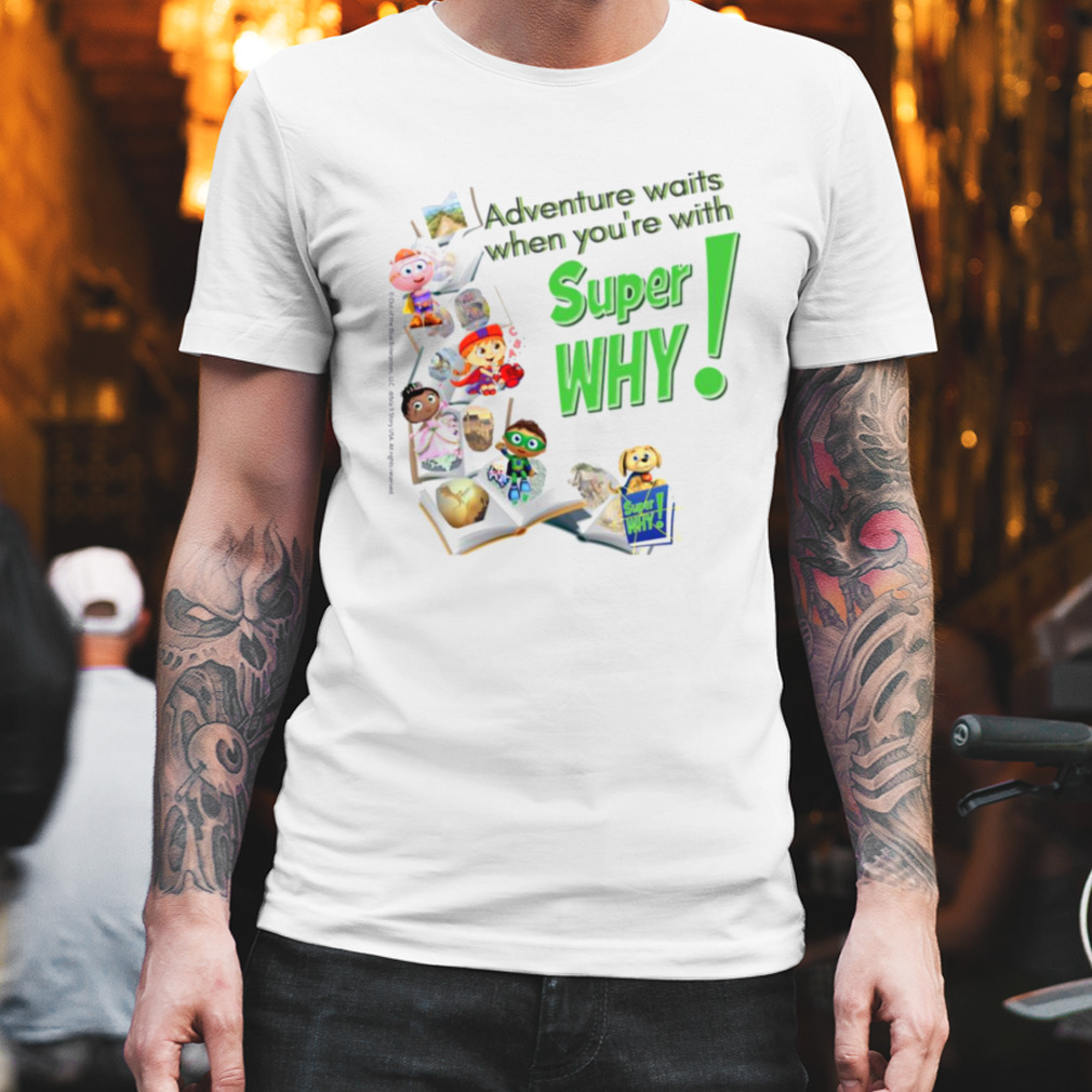 Adventures Waits When You’re With Super Why shirt