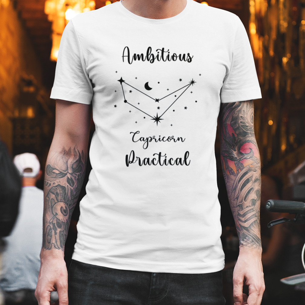 Capricorn Ambitious And Practical shirt