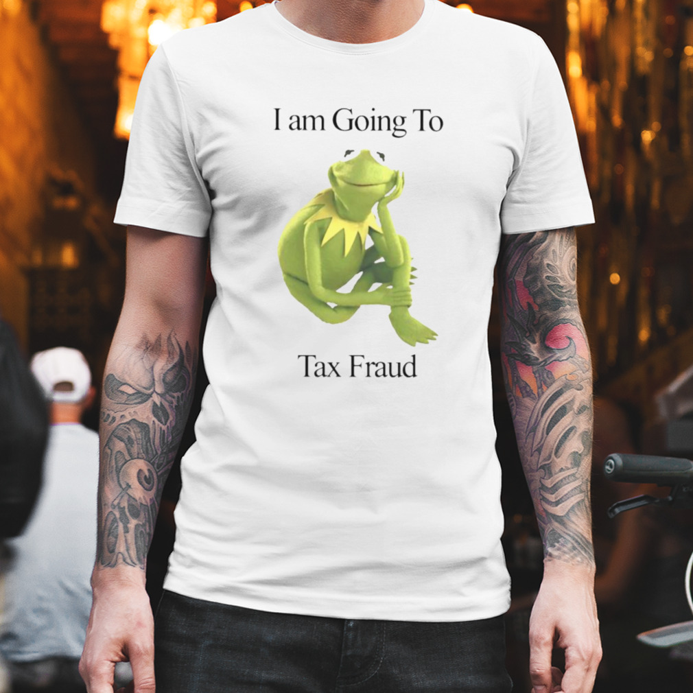 Kermit The Frog I’m going to tax fraud shirt