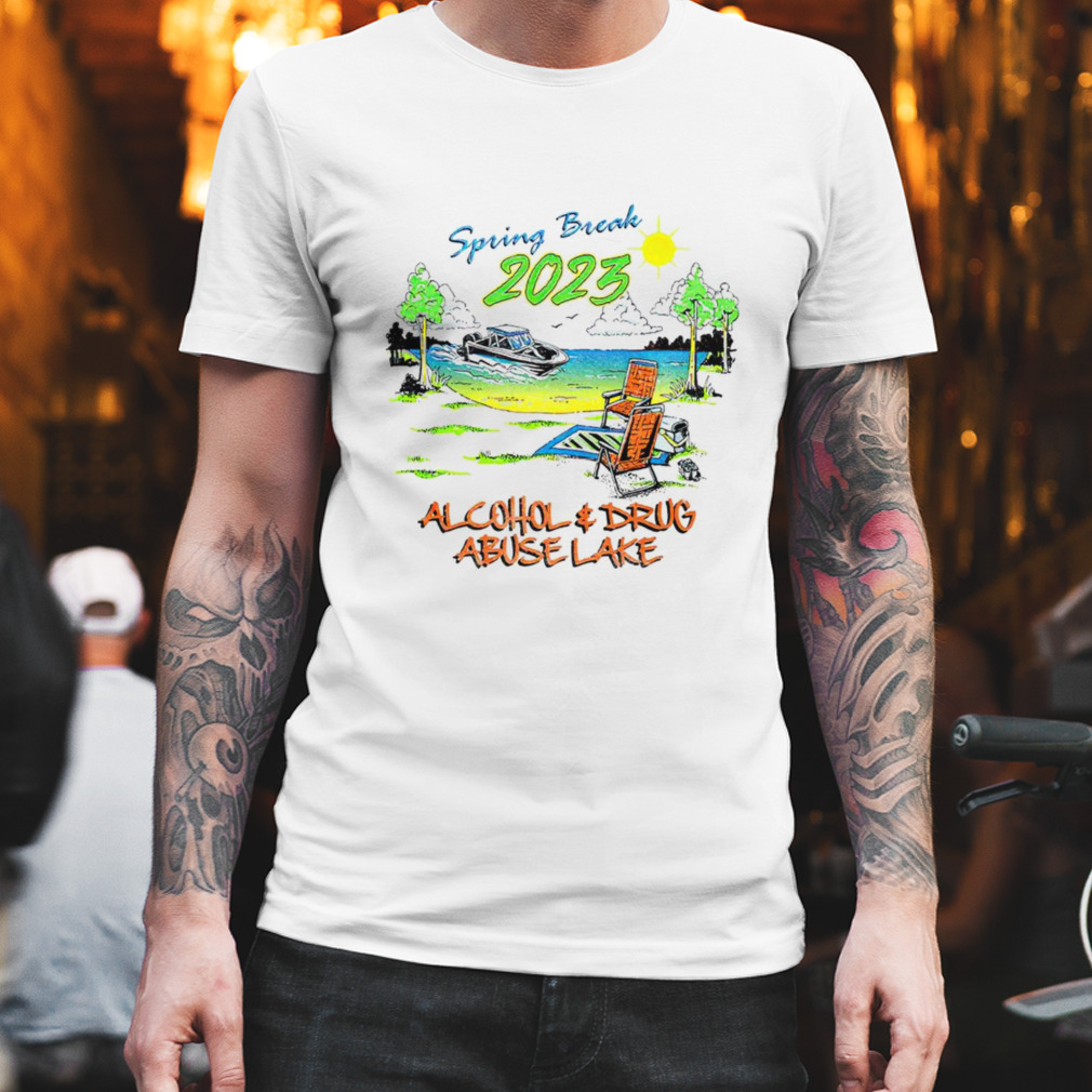 Spring break 2023 alcohol and drug abuse lake T-shirt