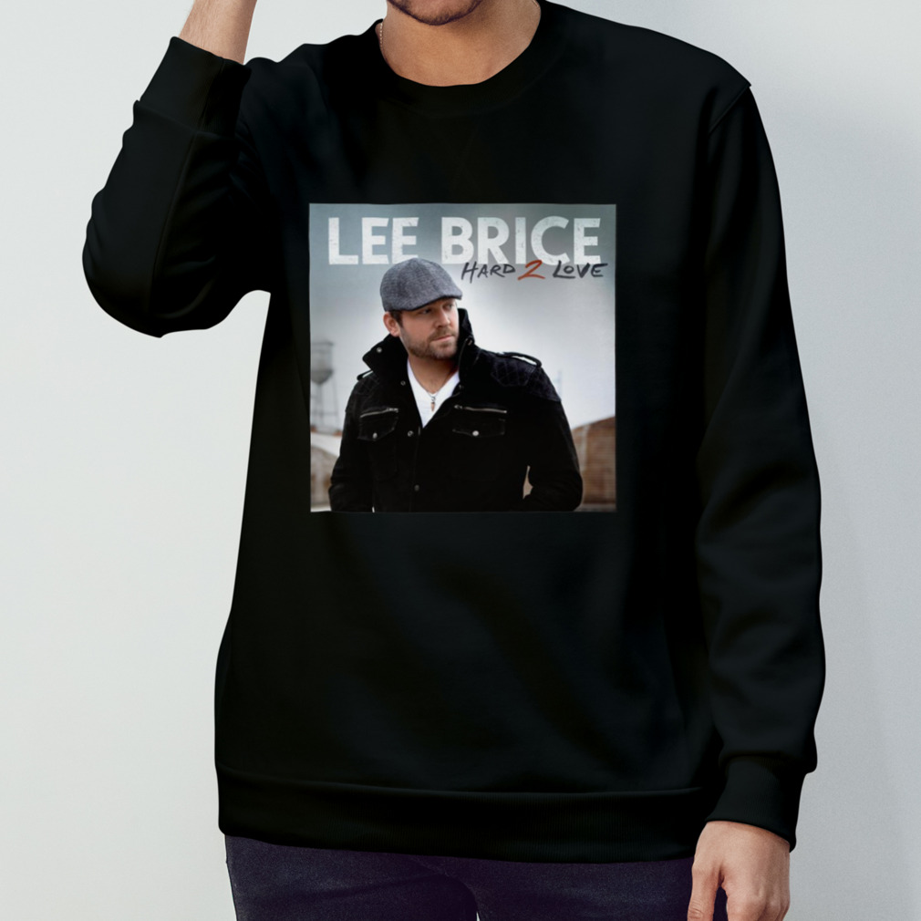 Lee Brice Hard 2 Love shirt