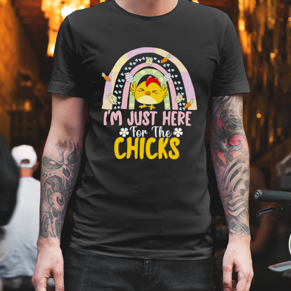 I’m Just Here For The Chicks Happy Easter shirt
