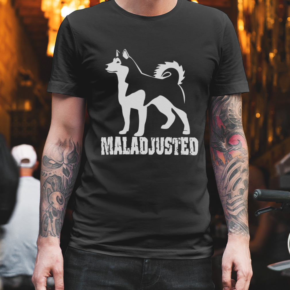 Maladjusted Alaskan Malamute shirt