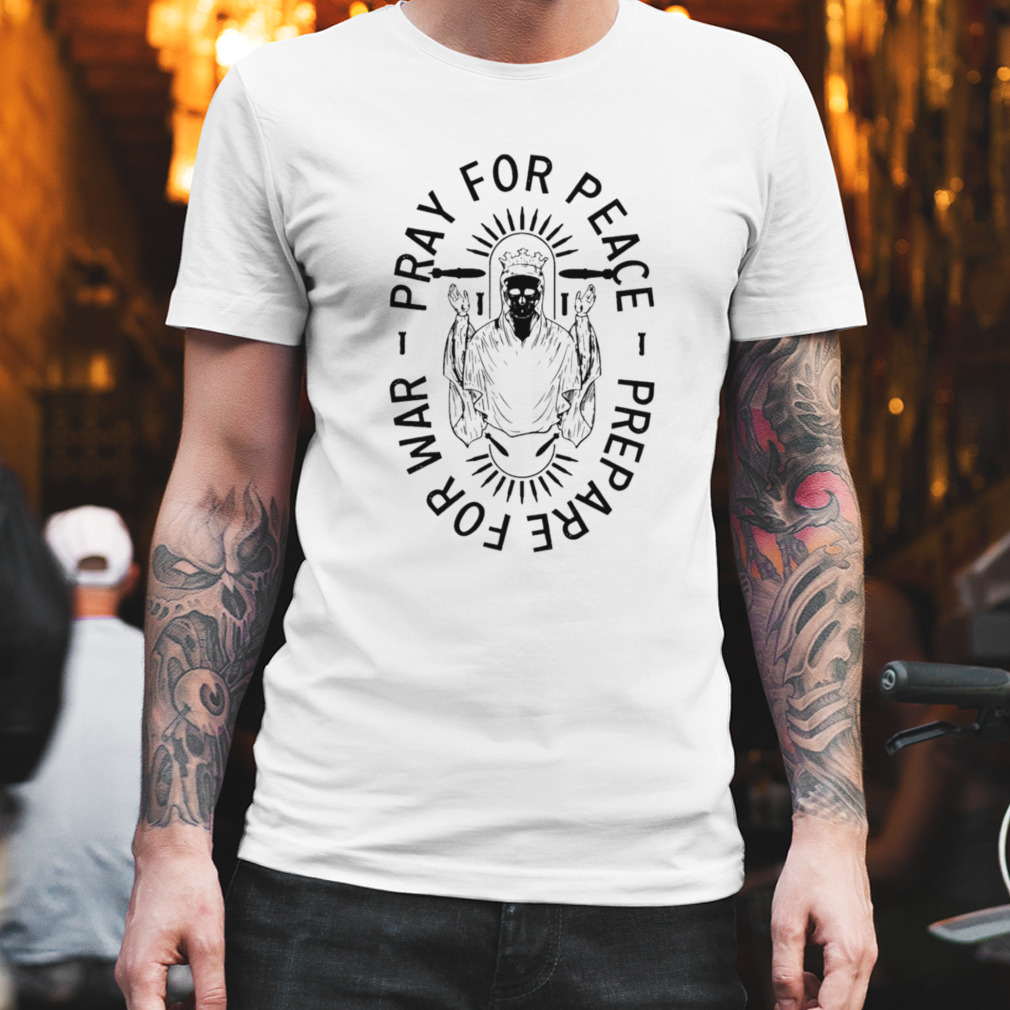 Pray for peace prepare for war T-shirt