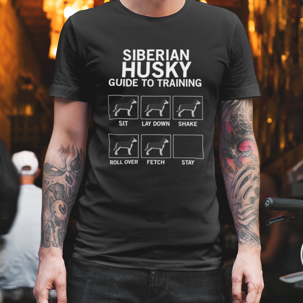 Siberian Husky Guide To Training shirt