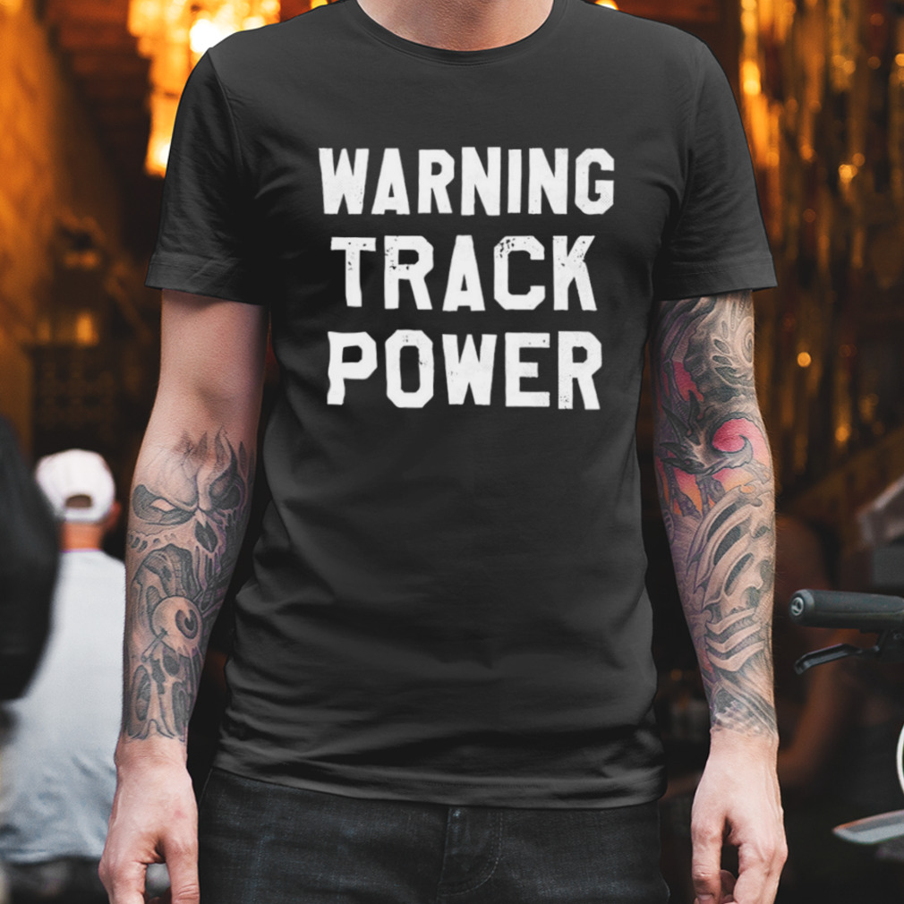 Warning Track Power shirt