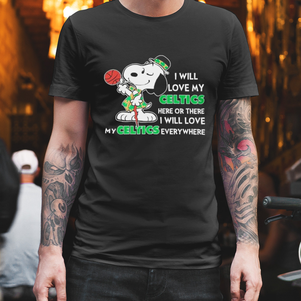 Snoopy St.patrick Day I Will Love My Celtics Here Or There I Will Love My Celtics Everywhere Shirt