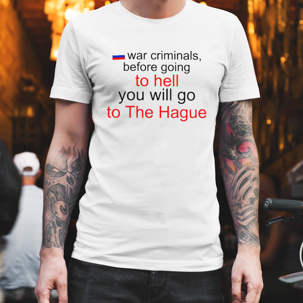 Katrina kaktina war criminals before going to hell you will go to the hague shirt