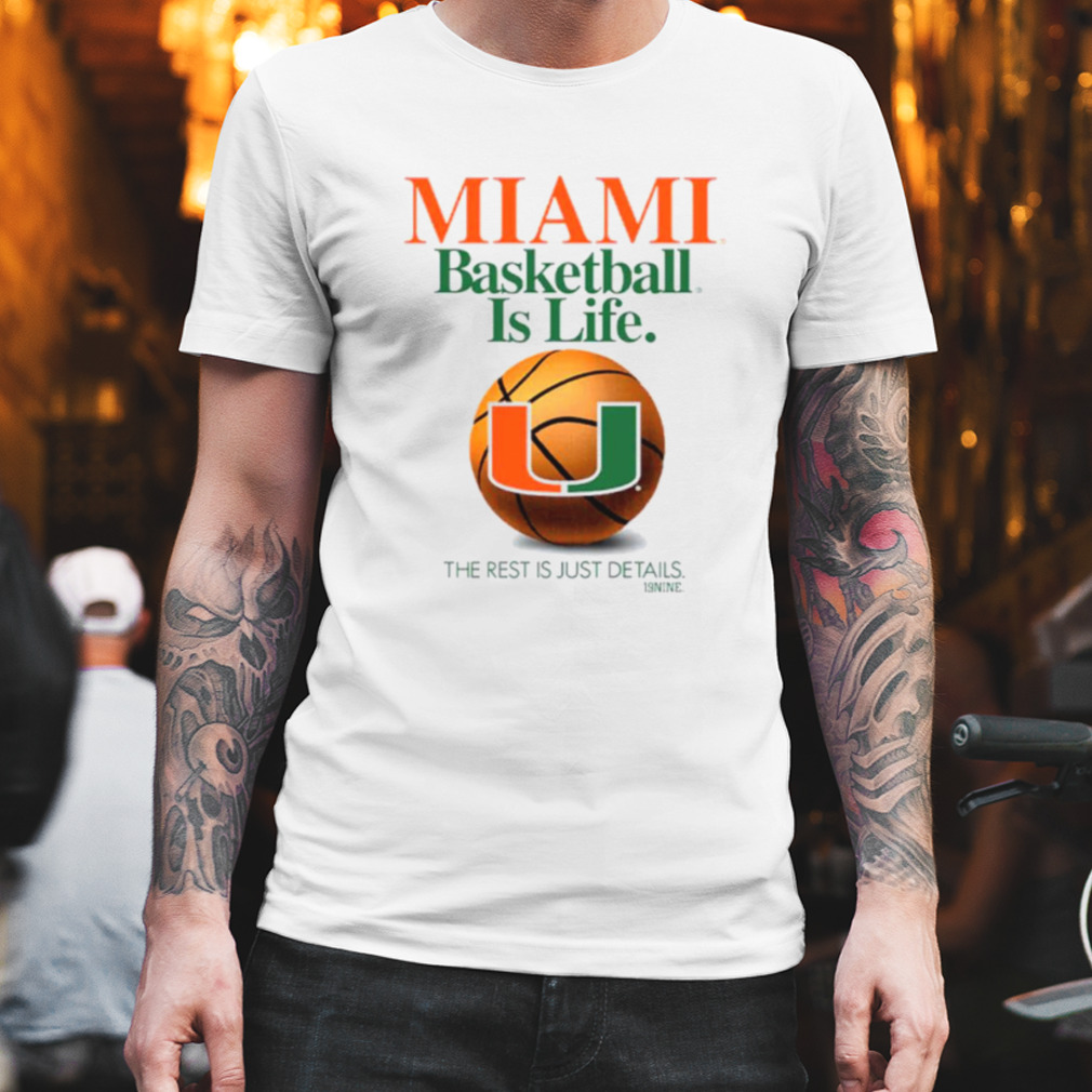 Miami basketball is life the rest is just details shirt