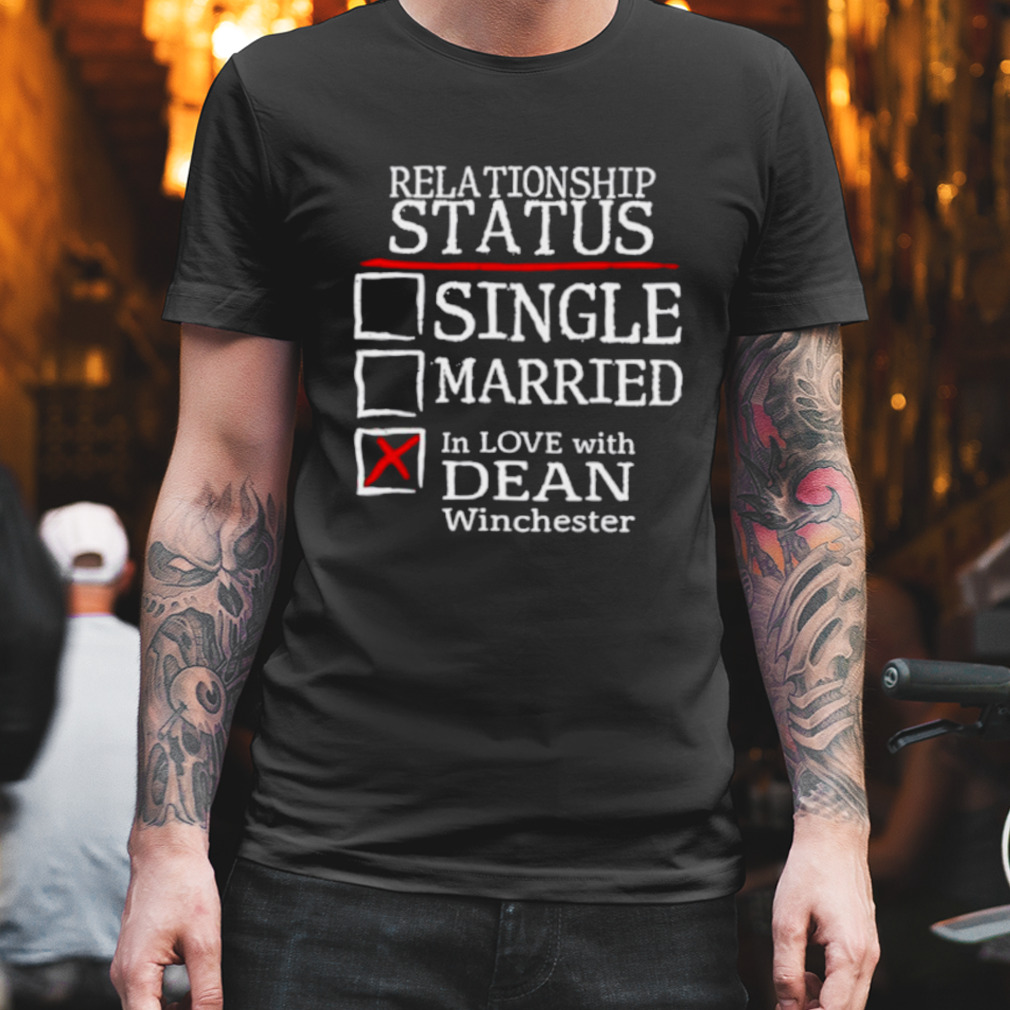 Relationship status single married in love with dean winchester shirt