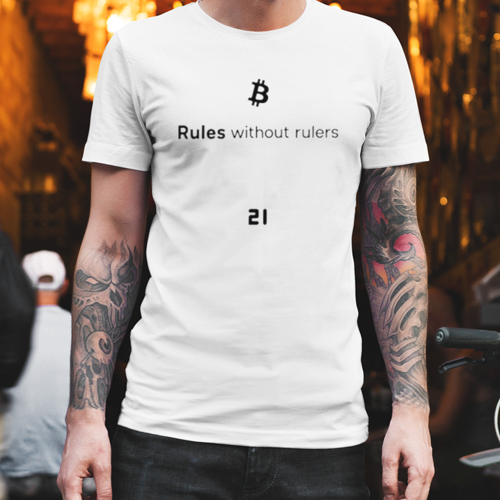 Bitcoin rules without rulers shirt