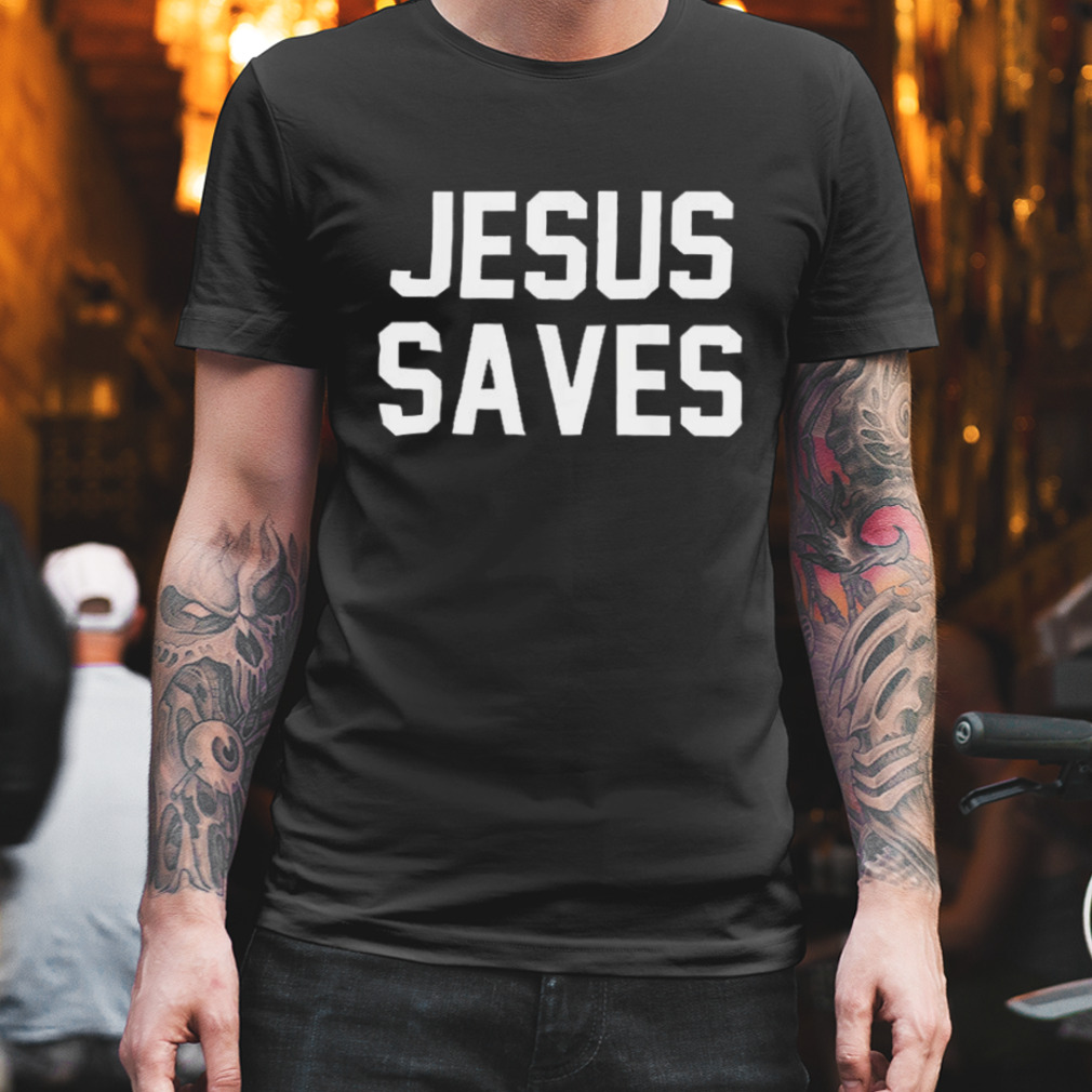 Jesus Saves Shirt