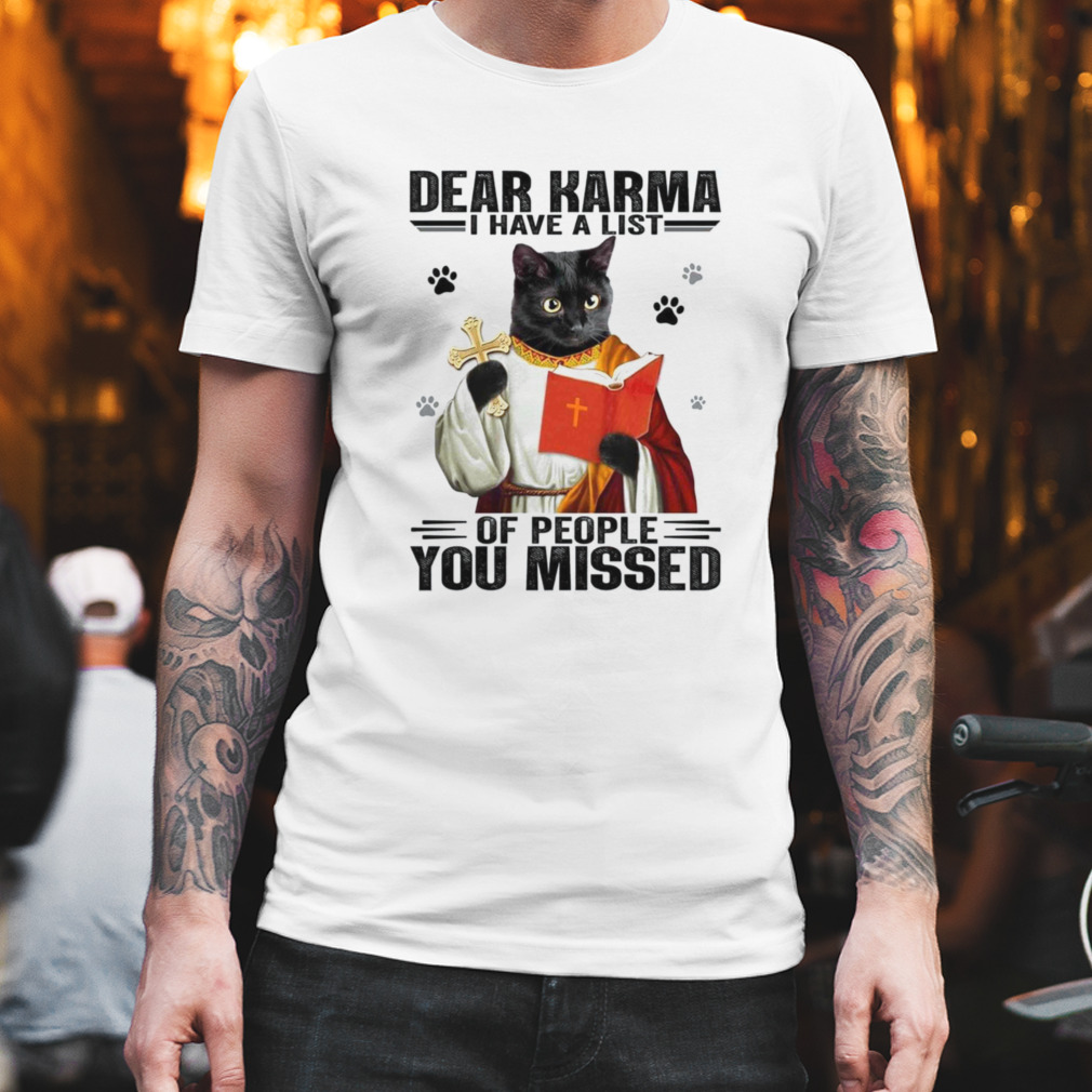 Dear Karma I Have A List Of People You Missed Black Cat Shirt