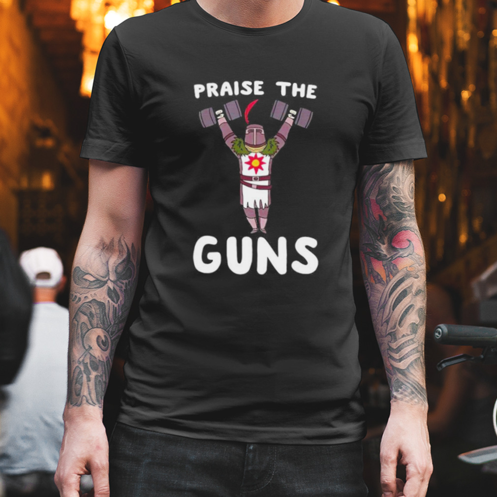 Praise the guns gym shirt