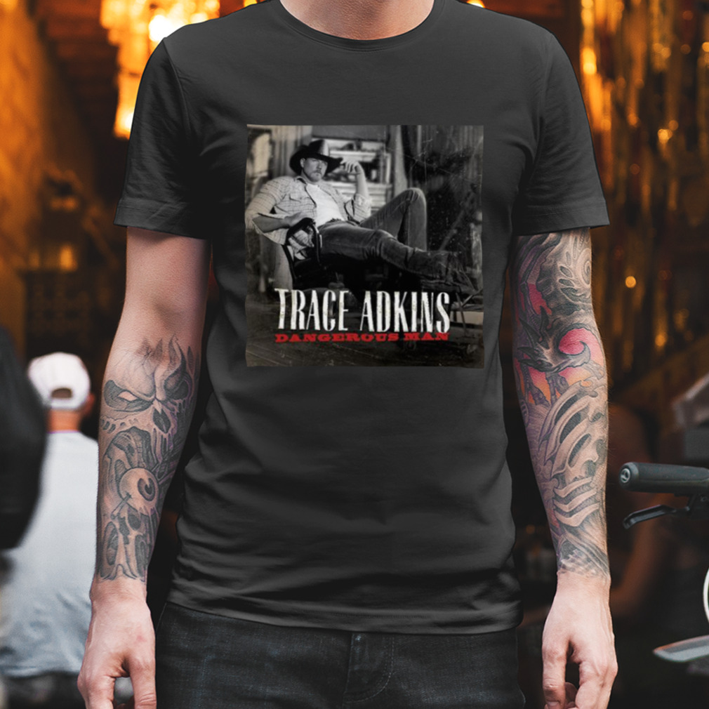 Tour 2019 Dangerous Man Duduk Rebahan Trace Adkins shirt