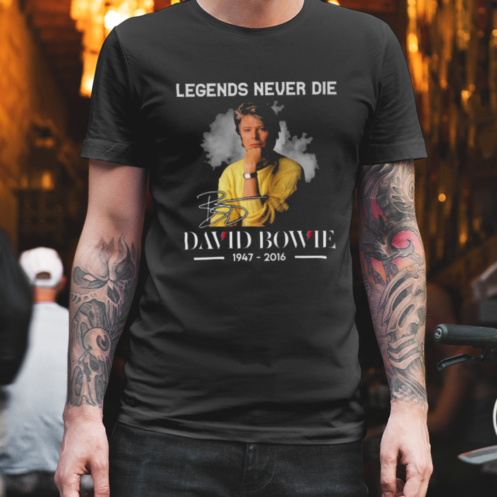 Legends Never Die David Bowie 1947-2016 shirt