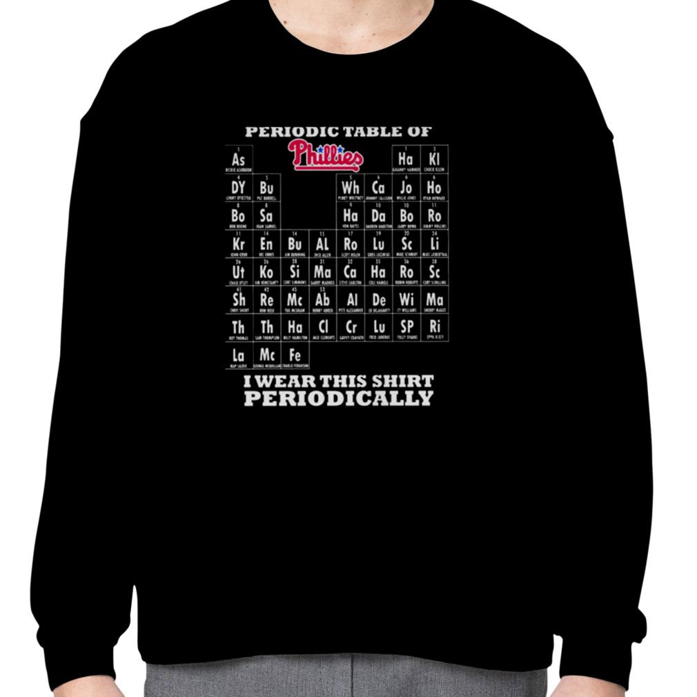 Periodic table of philadelphia phillies I wear this periodically shirt