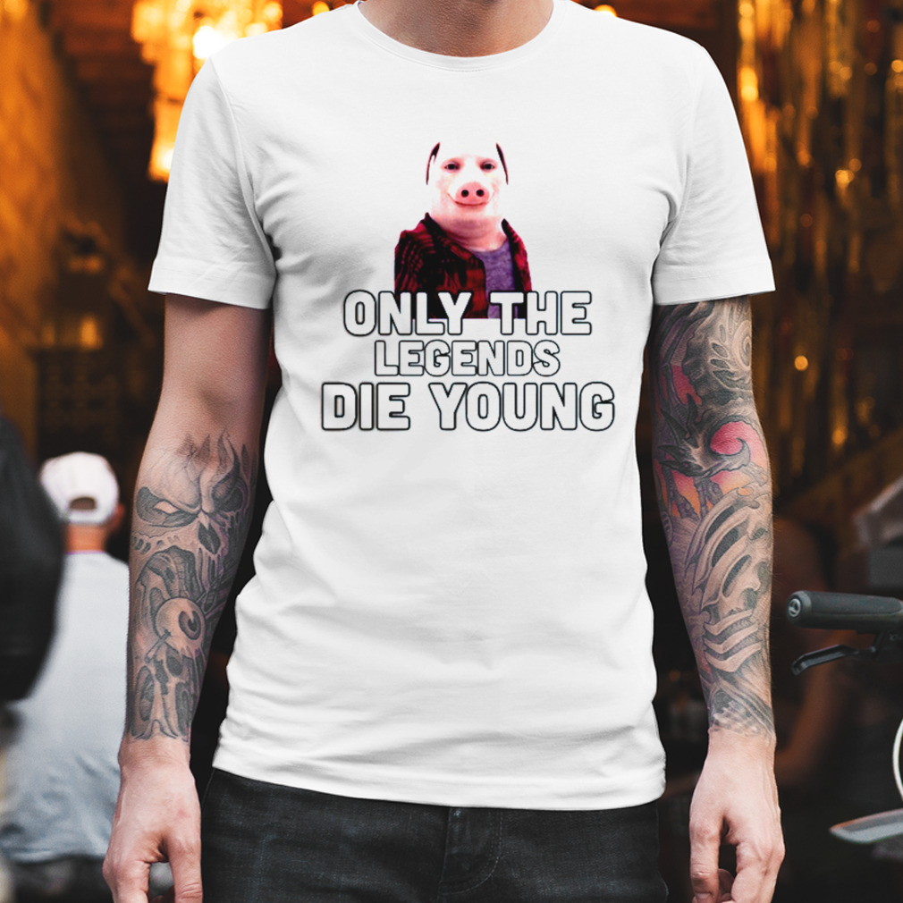 Only The Legends Die Young John Pork shirt