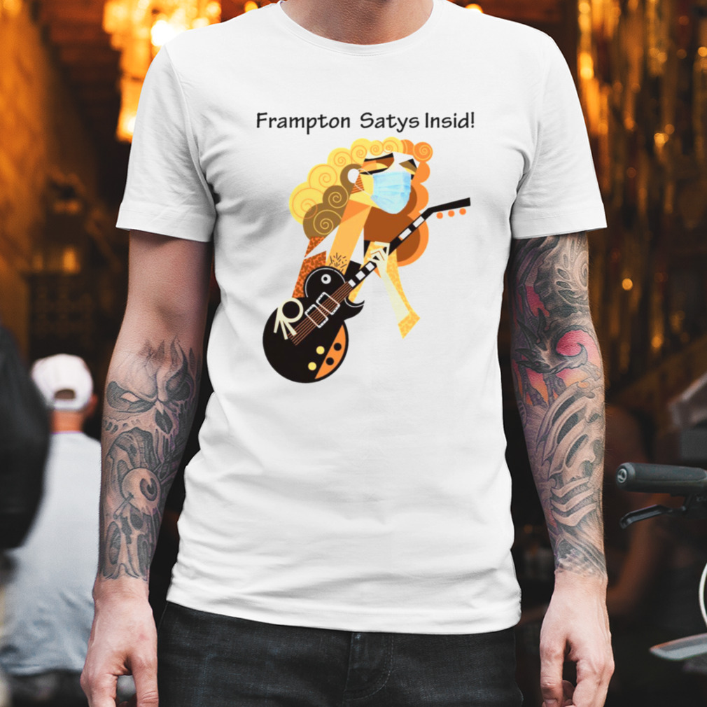 Frampton Stay Inside Peter Frampton shirt