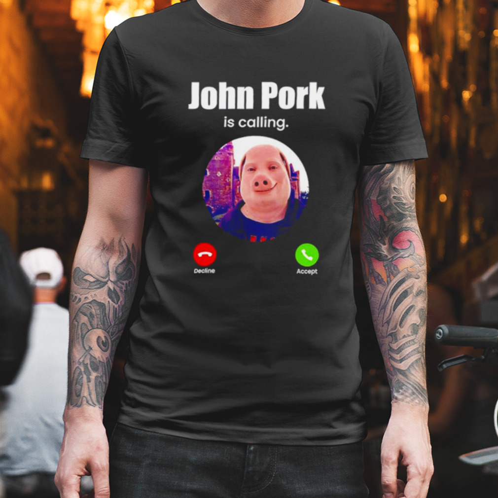 John Pork is calling funny answer call phone meme shirt