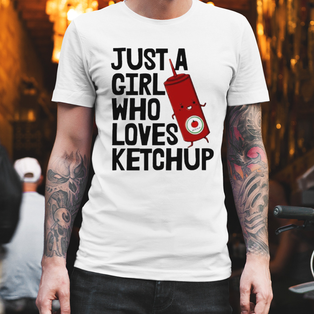 Just physicist a girl who loves ketchup shirt
