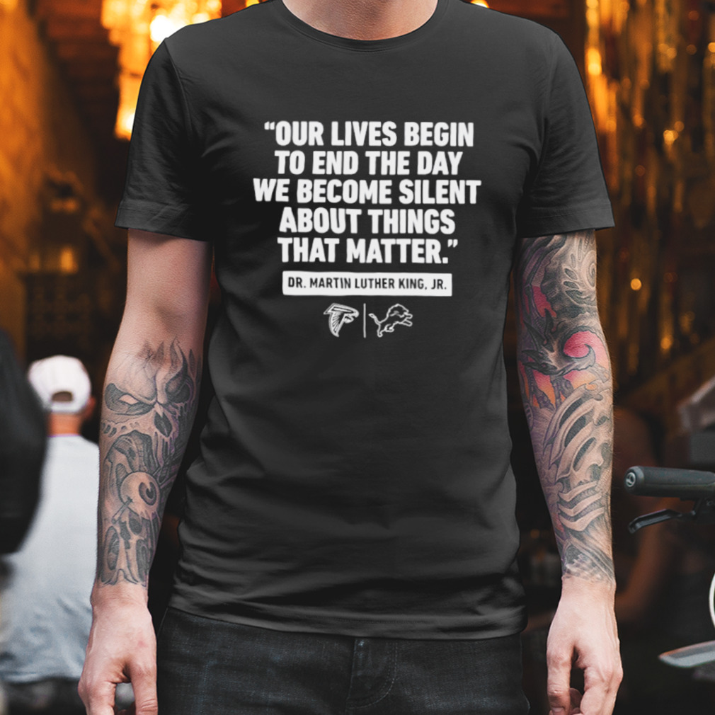 Men’s Our lives begin to end the day we become silent about things that matter shirt