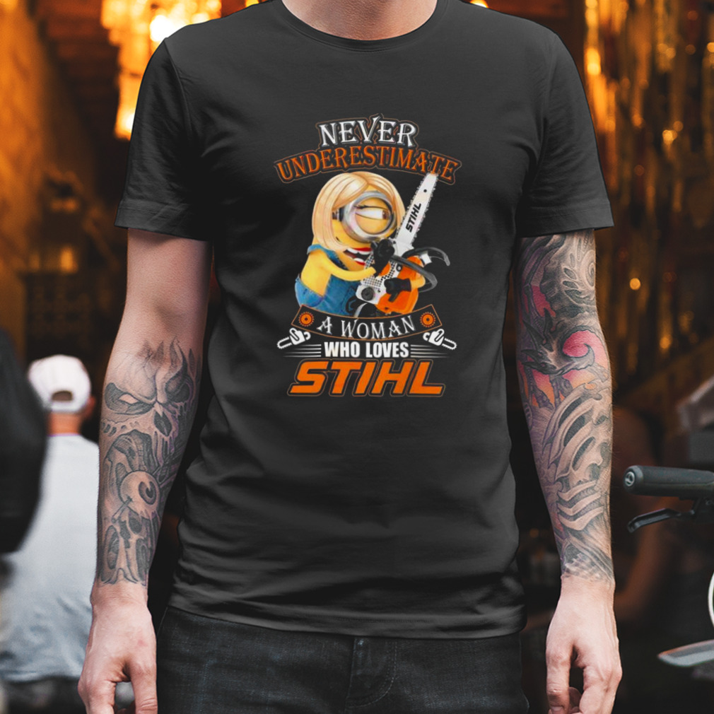 Minion Never Underestimate A Woman Who Loves STIHL Shirt