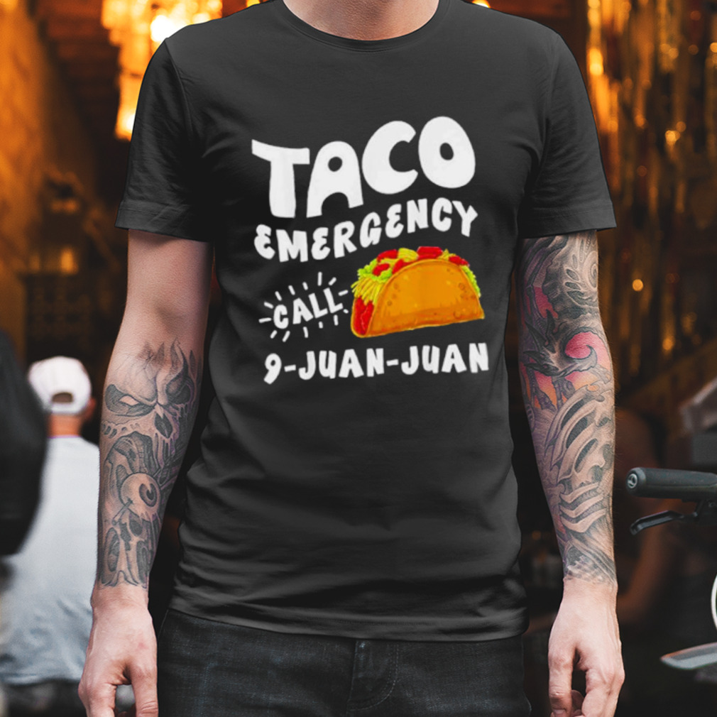 Taco Emergency Call 9 Juan Juan shirt